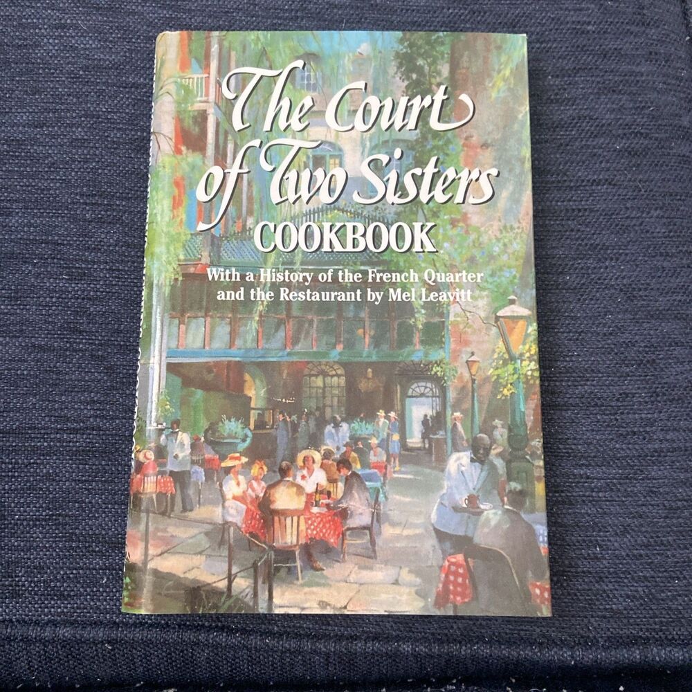Court of Two Sisters Cookbook : With a History of the French Quarter and the...